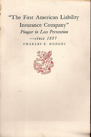 the first american liability insurance company pioneer in loss prevention since 1887 1st edition charles