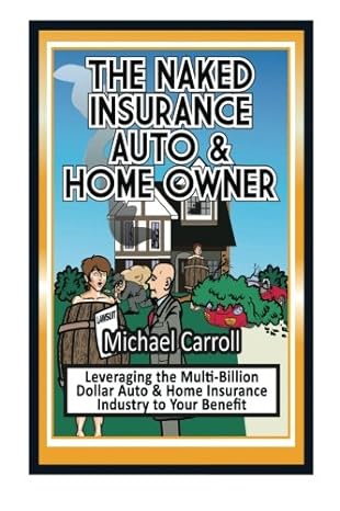 the naked insurance auto and home owner 1st edition michael p carroll 1484088107, 978-1484088104