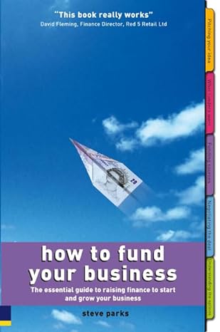 how to fund your business the essential guide to raising finance to start and grow your business 1st edition