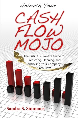 unleash your cash flow mojo the business owners guide to predicting planning and controlling your companys