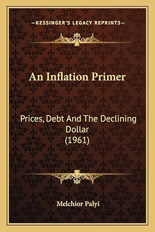 an inflation primer prices debt and the declining dollar 1st edition melchior palyi 1169829821, 978-1169829824