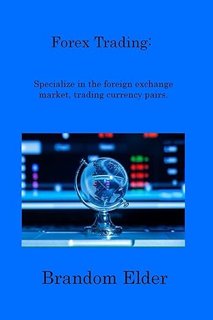 forex trading specialize in the foreign exchange market trading currency pairs 1st edition brandom elder