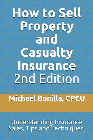 how to sell property and casualty insurance understanding insurance sales tips and techniques 1st edition