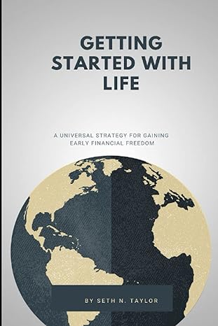 getting started with life a universal strategy for gaining early financial freedom 1st edition seth n taylor