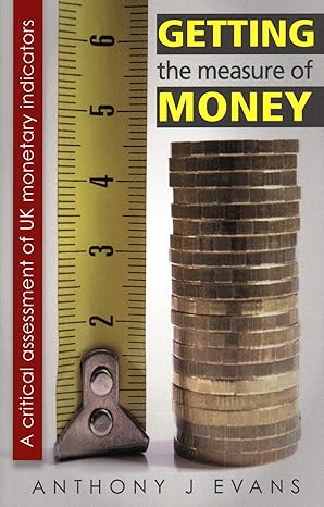 getting the measure of money a critical assessment of uk monetary indicators 1st edition anthony j evans escp
