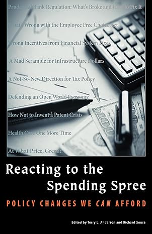 reacting to the spending spree policy changes we can afford 1st edition terry l anderson ,richard sousa