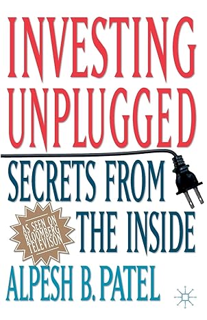 investing unplugged secrets from the inside 1st edition a patel 1349523453, 978-1349523450