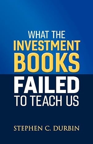 what the investment books failed to teach us 1st edition stephen c durbin 1543943578, 978-1543943573