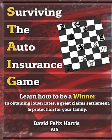 surviving the auto insurance game the book every driver must read 1st edition mr david felix harris
