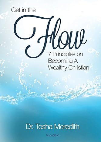 get in the flow 7 principles on becoming a wealthy christian 1st edition tosha nicole meredith 099142591x,
