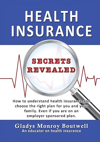 health insurance secrets revealed how to understand health insurance and choose the right plan for you and