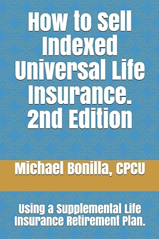 how to sell indexed universal life insurance using a supplemental life insurance retirement plan 2nd edition
