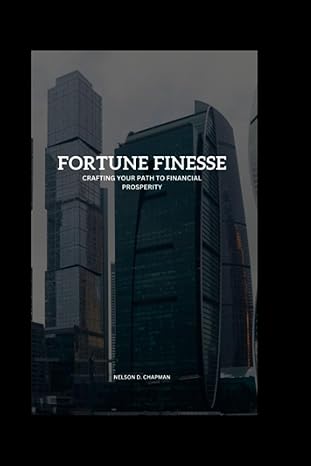 fortune finesse crafting your path to financial prosperity 1st edition nelson d chapman b0c9sng8x7,