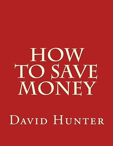 how to save money 1st edition david a hunter 1985620677, 978-1985620674