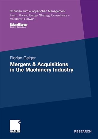 mergers and acquisitions in the machinery industry 2010th edition florian geiger 3834922935, 978-3834922939