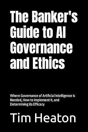 the bankers guide to al governance and ethics where governance of artificial intelligence is needed how to