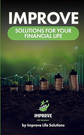 improve solutions for your financial life 1st edition improve life solutions b0cxpm7698, 979-8884276673