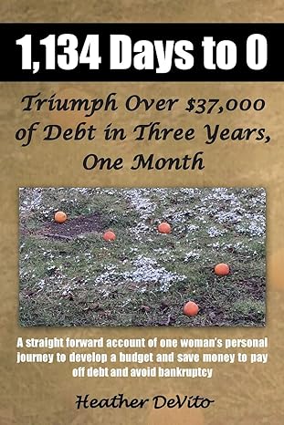 1 134 days to 0 triumph over $37 000 of debt in three years one month 1st edition heather devito 1490801863,