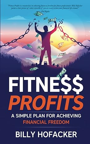 fitness profits a simple plan for achieving financial freedom 1st edition billy hofacker b098pgk2tc,