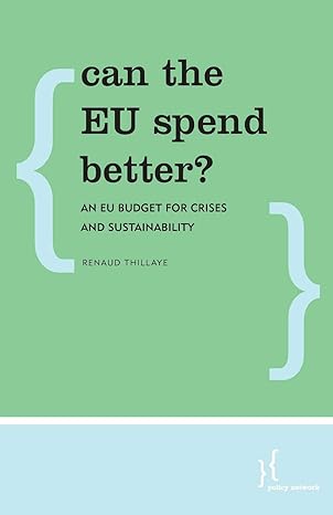 can the eu spend better an eu budget for crises and sustainability 1st edition renaud thillaye deputy