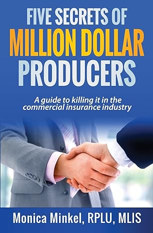 five secrets of million dollar producers a guide to killing it in the commercial insurance industry 1st