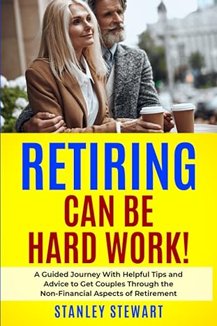 retiring can be hard work a guided journey with helpful tips and advice to get couples through the non
