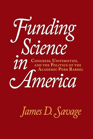 funding science in america congress universities and the politics of the academic pork barrel revised edition