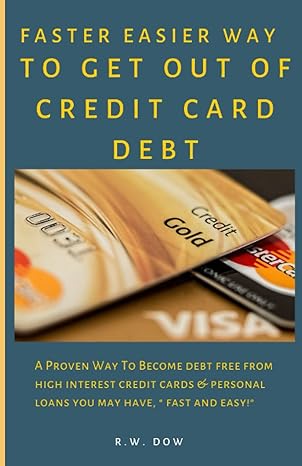 faster easier way to get out of credit card debt a proven way to become debt free from high interest credit