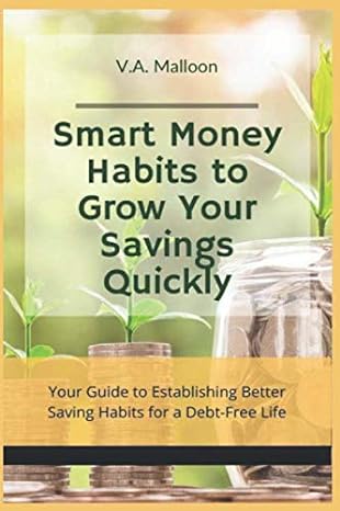 smart money habits to grow your savings quickly your guide to establishing better saving habits and a debt