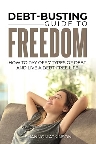 the debt busting guide to freedom how to pay off 7 types of debt and live a debt free life 1st edition