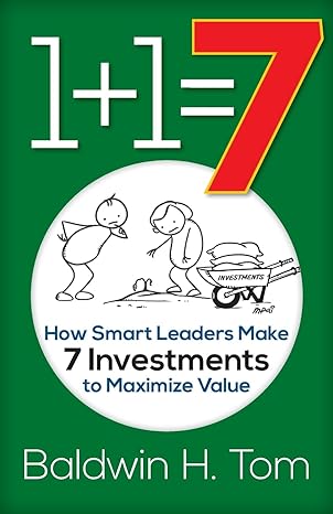 1+1 7 how smart leaders make 7 investments to maximize value 1st edition baldwin h tom 1947480111,