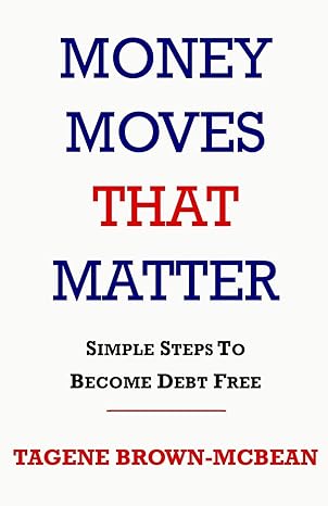 money moves that matter simple steps to become debt free 1st edition tagene brown mcbean 1494399288,