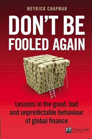 dont be fooled again lessons in the good bad and unpredictable behaviour of global finance 1st edition