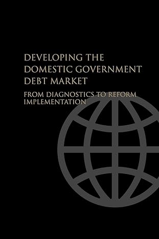 developing the domestic government debt market from diagnostics to reform implementation 1st edition world