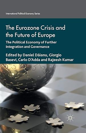 the eurozone crisis and the future of europe the political economy of further integration and governance 1st