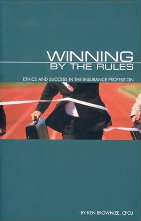 winning by the rules ethics and success in the insurance profession 1st edition ken brownlee 0872183890,