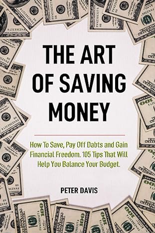 the art of saving money how to save pay off dabts and gain financial freedom 105 tips that will help you