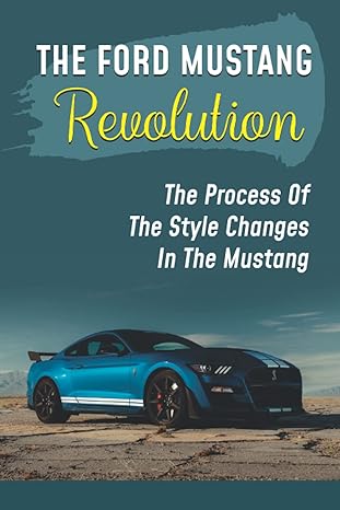 the ford mustang revolution the process of the style changes in the mustang model of the first mustang 1st