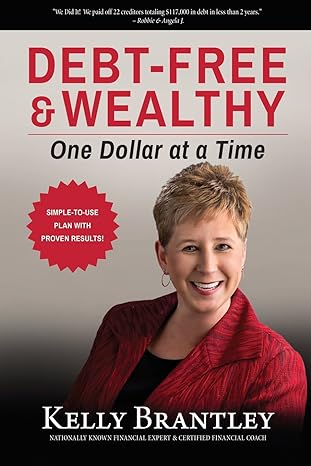 debt free and wealthy one dollar at a time 1st edition kelly brantley 0692375317, 978-0692375310