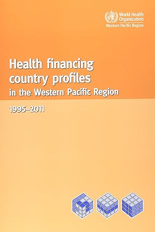 health financing country profiles in the western pacific region 1995 2011 1st edition who regional office for