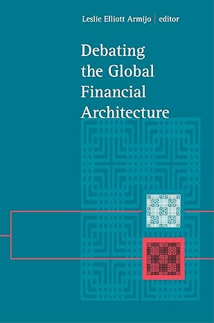 debating the global financial architecture 1st edition leslie elliott armijo 0791454509, 978-0791454503