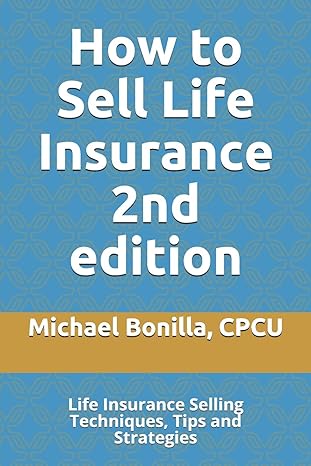 how to sell life insurance life insurance selling techniques tips and strategies 1st edition michael bonilla