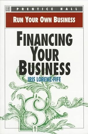 financing your business 1st edition iris lorenz fife 0136033822, 978-0136033820