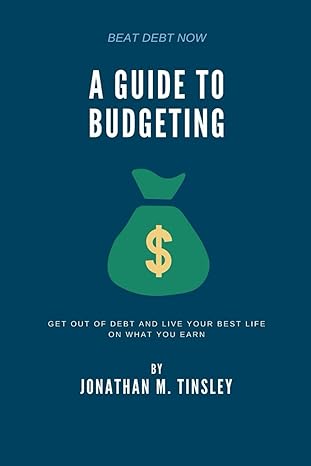 a guide to budgeting get out of debt and live your best life on what you earn 1st edition jonathan m tinsley