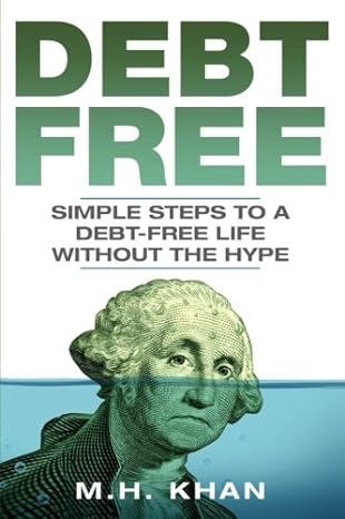 debt free simple steps to a debt free life without the hype 1st edition m h khan 1983785423, 978-1983785429