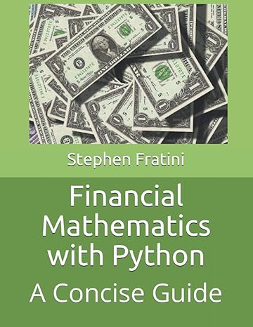financial mathematics with python 1st edition stephen fratini b08vr7vcpr, 979-8703780619