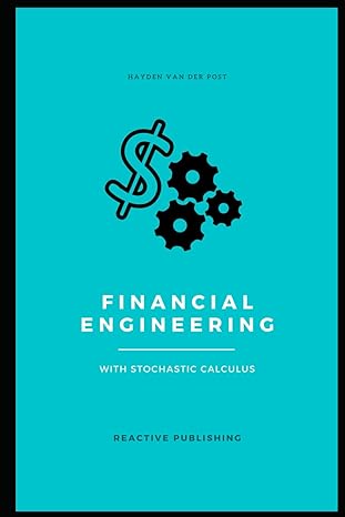 financial engineering with stochastic calculus a concise guide for 2024 1st edition hayden van der post