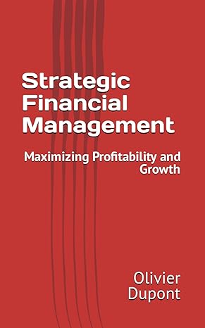 strategic financial management maximizing profitability and growth 1st edition olivier dupont b0cw5d95bb,