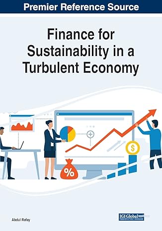finance for sustainability in a turbulent economy 1st edition abdul rafay 1668455811, 978-1668455814