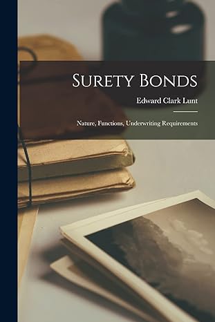 surety bonds nature functions underwriting requirements 1st edition edward clark lunt 1015435173,